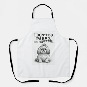 I Don’t Do Parks — I Do Estates Funny Shih Tzu D Apron