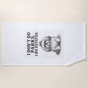 I Don�t Do Parks � I Do Estates Funny Shih Tzu D Beach Towel