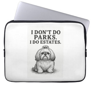 I Don’t Do Parks — I Do Estates Funny Shih Tzu D Laptop Sleeve