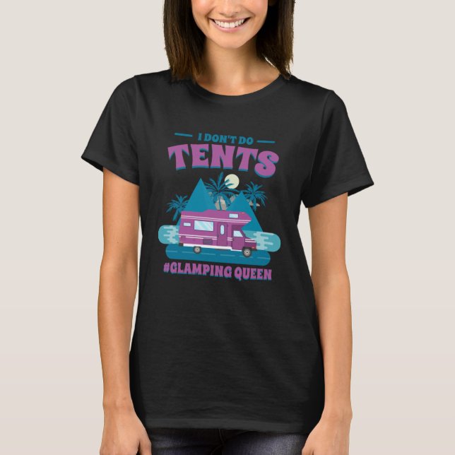 I Don T Do Tents Glamping Queen Glamping T-Shirt (Front)