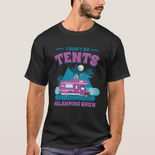 I Don T Do Tents Glamping Queen Glamping T-Shirt