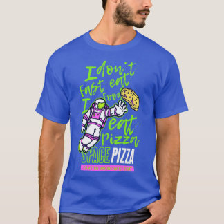 I don t eat fast food I eat pizza T-Shirt