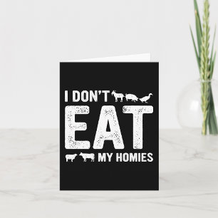 I Don’t Eat My Homies Card