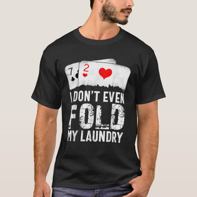 I Don t Even Fold My Laundry  T-Shirt (Front)