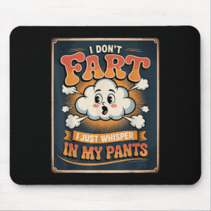 I Don’t Fart I Just Whisper In My Pants Funny Chic Mouse Mat