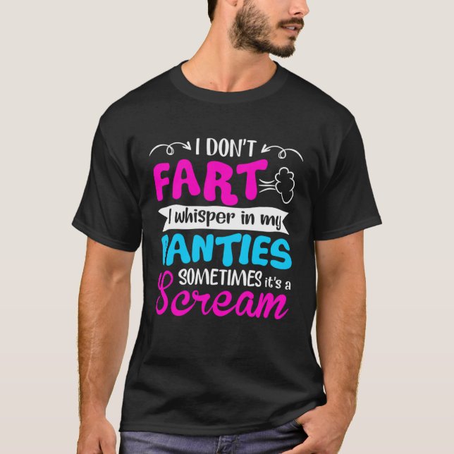 I Don t Fart I Whisper In My Panties Sometimes It  T-Shirt (Front)