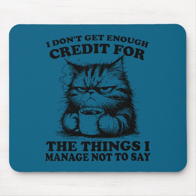I Don’t Get Enough Credit For The Things I Manage  Mouse Mat (Front)