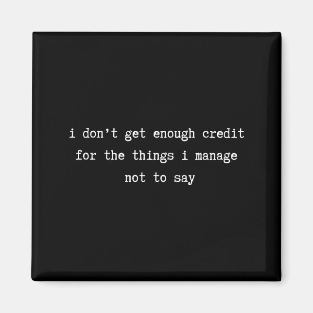 I Don’t Get Enough Credit Sarcastic Funny Attitude Magnet (Front)
