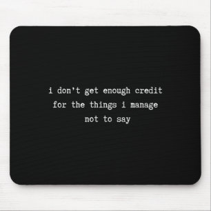 I Don’t Get Enough Credit Sarcastic Funny Attitude Mouse Mat