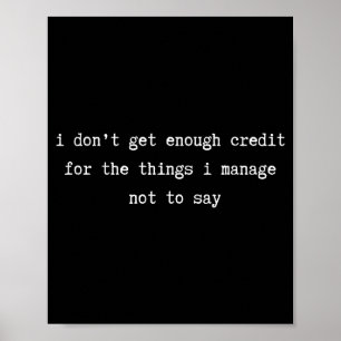I Don’t Get Enough Credit Sarcastic Funny Attitude Poster