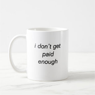 i don’t get paid enough mug