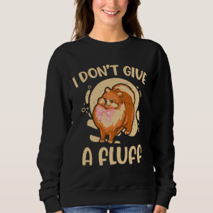 I Don T Give A Fluff Pom Puppies Pomeranian Breede Sweatshirt