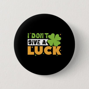 I Don t Give A Luck St Patrick s Day 6 Cm Round Badge