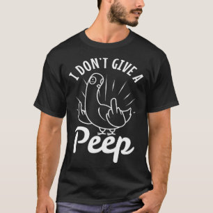 I don t give a peep  2 T-Shirt