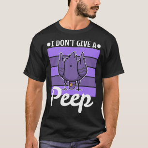 I don t give a peep T-Shirt