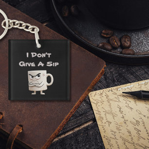 “I Don’t Give a Sip” Grumpy Mug Key Ring
