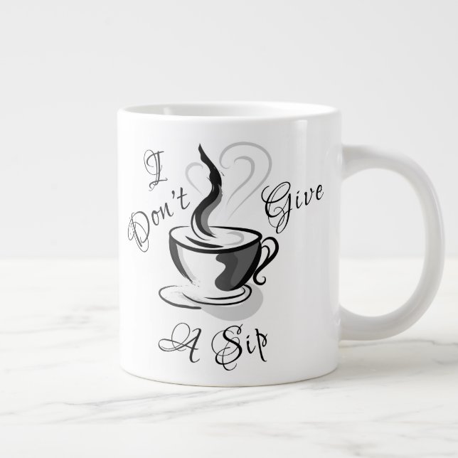 I Don’t Give A Sip Jumbo Mug (Right)