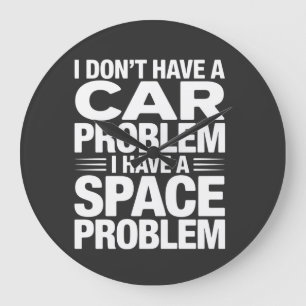 I Don’t Have A Car Space Problem PNG, Garage Humor Large Clock