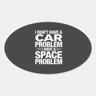 I Don’t Have A Car Space Problem PNG, Garage Humou Oval Sticker