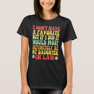 I Don t Have A Favorite Child But If I Did It Woul T-Shirt
