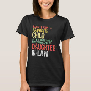I Don t Have A Favorite Child But If I Did It Woul T-Shirt