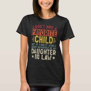 I Don t Have A Favorite Child It Would Be My Daugh T-Shirt