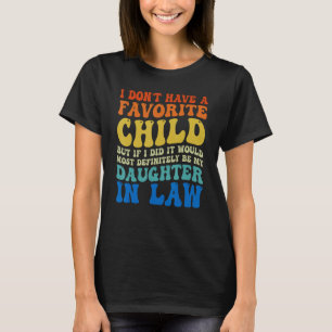 I Don t Have A Favorite Child It Would Be My Daugh T-Shirt