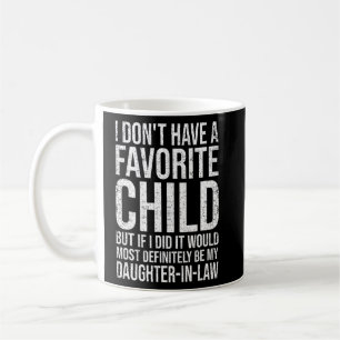 I Don t Have A Favourite Child It Would Be My Daug Coffee Mug