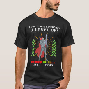 I Don t Have Birthdays I Level Up Mediaeval Knight T-Shirt