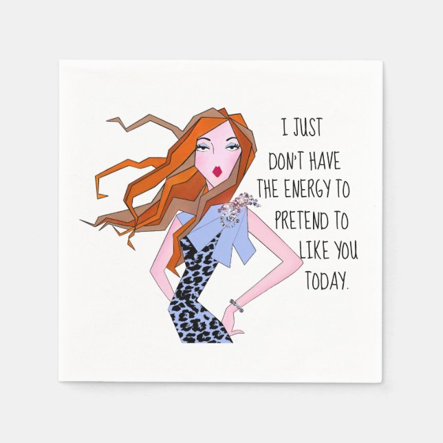 “I don’t have the energy to pretend to like you”.  Napkin (Front)