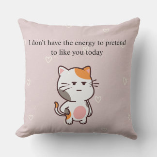 I Don’t Have the Energy to Pretend to Like You Tod Cushion