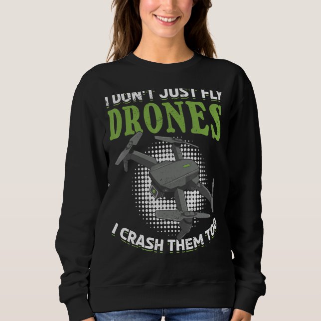 I Don´t Just Fly Drones I Crash Them Too Rc Quadco Sweatshirt (Front)
