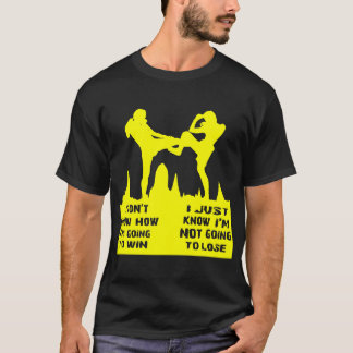 I Don’t Know How I’m Going To Win I Just Know I Am T-Shirt