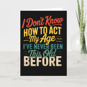 I Don’t Know How To Act My Age Funny Retro Humor Q Card