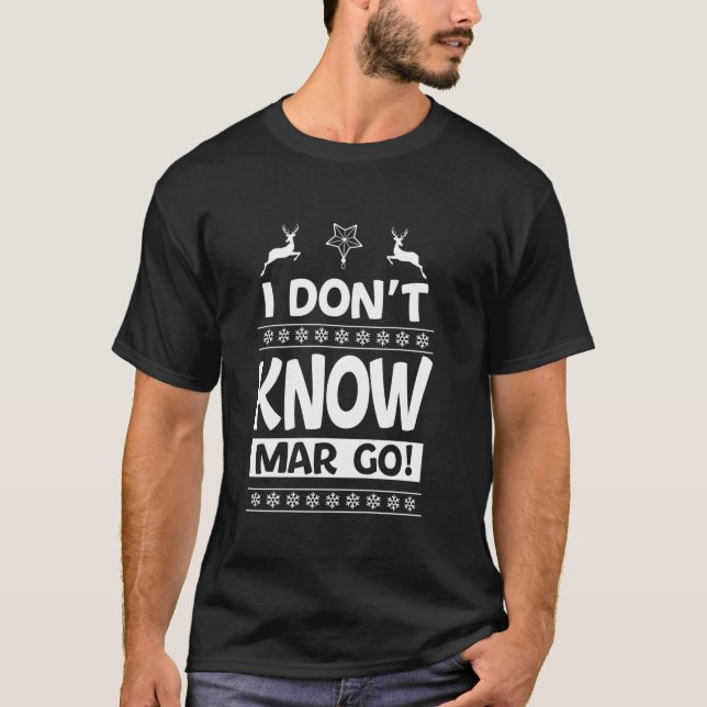 I Don t Know Margo Ugly Sweater Funny Christmas fo (Front)