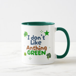 I Don’t Like Anything Green Mug – Funny Coffee Cup