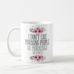 “I Don’t Like Morning People” Funny Coffee Mug