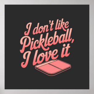 I Don’t Like Pickleball, I Love It Poster
