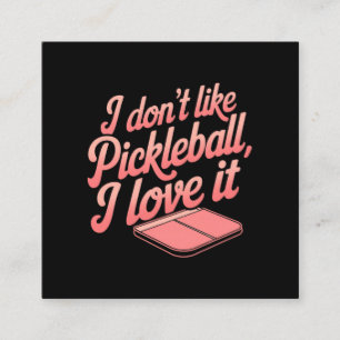 I Don’t Like Pickleball, I Love It Square Business Card
