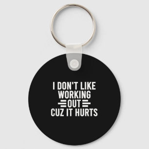 I Don’t Like Working Out Cuz It Hurts Funny Anti-w Key Ring