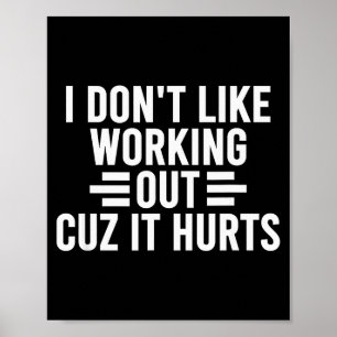 I Don’t Like Working Out Cuz It Hurts Funny Anti-w Poster