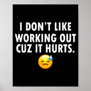 I Don’t Like Working Out Cuz It Hurts  Poster