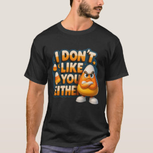 I Don_t Like You Either Angry Face Candy Corn Hall T-Shirt