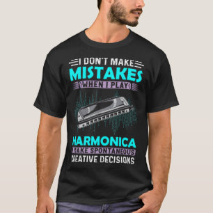 I Don t Make Mistakes When I Play Harmonica Music T-Shirt