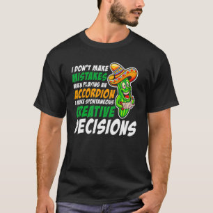 I Don t Make Mistakes When Playing An Accordion T-Shirt