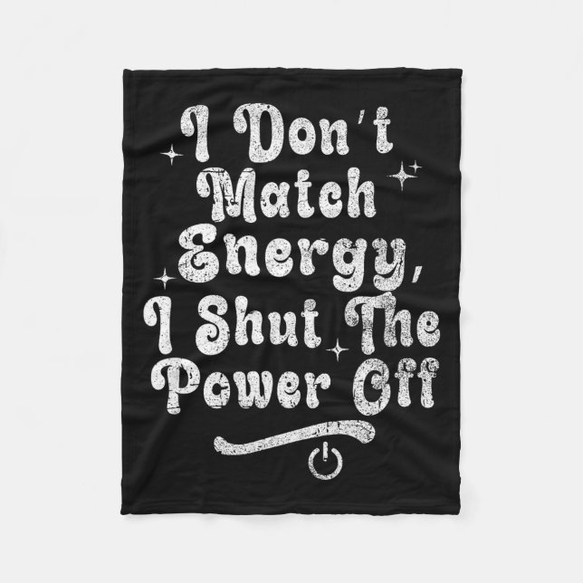 I Don’t Match Energy,shut The Wer Off,bold Sy Quot Fleece Blanket (Front)