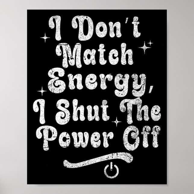 I Don’t Match Energy,shut The Wer Off,bold Sy Quot Poster (Front)