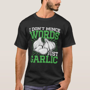 I Don t Mince Words Just Garlic Culinary Cooking C T-Shirt