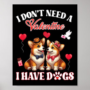 I Don’t Need A Valentine I Have Pembroke Welsh Cor Poster