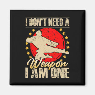 I Don’t Need A Weapon I Am One Funny Gifts  Magnet